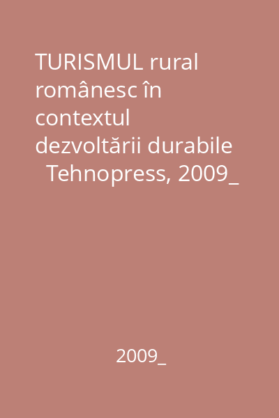 TURISMUL rural românesc în contextul dezvoltării durabile   Tehnopress, 2009_ : Actualitate şi perspective