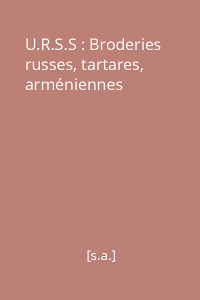 U.R.S.S : Broderies russes, tartares, arméniennes