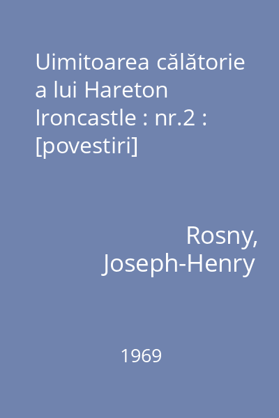 Uimitoarea călătorie a lui Hareton Ironcastle : nr.2 : [povestiri]