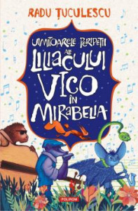 Uimitoarele peripeții ale liliacului Vico în Mirabelia : O poveste cum alta nu mai este și nici nu va mai fi pentru adulți, tineri și copii : (love story)
