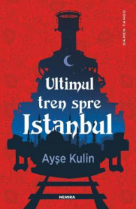 Ultimul tren spre Istanbul : [roman]
