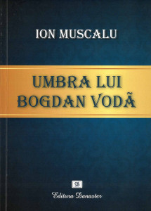 Umbra lui Bogdan Vodă : (Nunta cneaghinei Muşata) : roman istoric