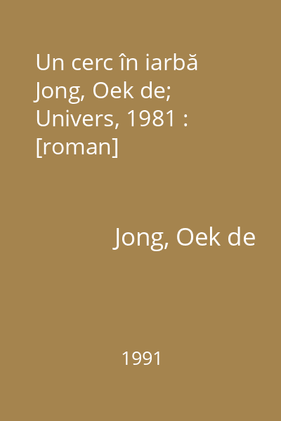 Un cerc în iarbă   Jong, Oek de; Univers, 1981 : [roman]