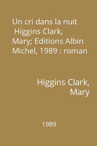 Un cri dans la nuit   Higgins Clark, Mary; Editions Albin Michel, 1989 : roman