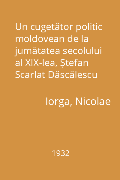 Un cugetător politic moldovean de la jumătatea secolului al XIX-lea, Ștefan Scarlat Dăscălescu