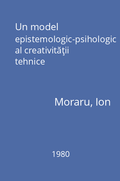 Un model epistemologic-psihologic al creativităţii tehnice
