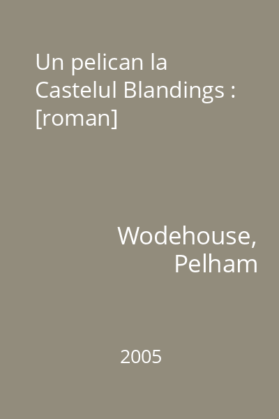 Un pelican la Castelul Blandings : [roman]