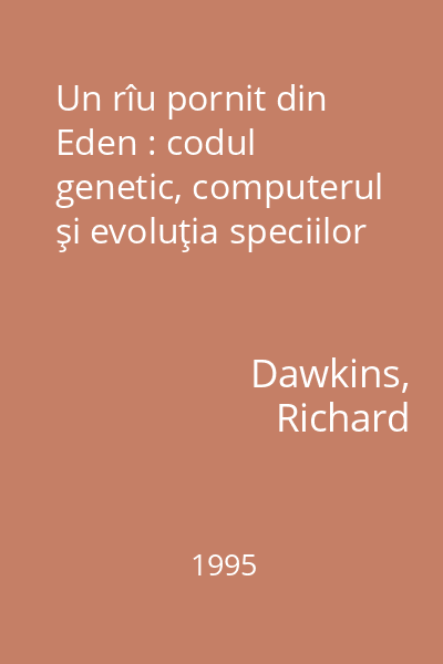 Un rîu pornit din Eden : codul genetic, computerul şi evoluţia speciilor