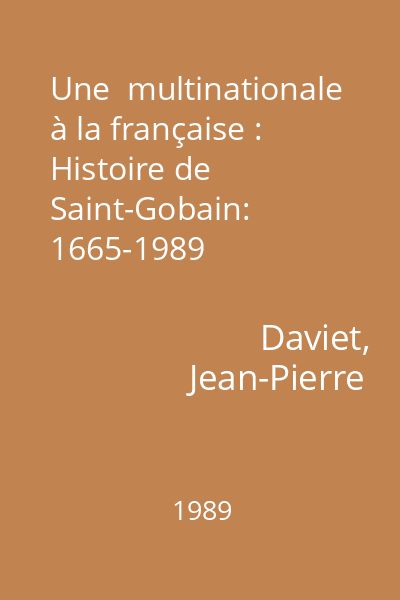 Une  multinationale à la française : Histoire de Saint-Gobain: 1665-1989