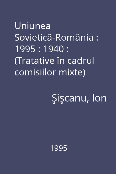 Uniunea Sovietică-România : 1995 : 1940 : (Tratative în cadrul comisiilor mixte)