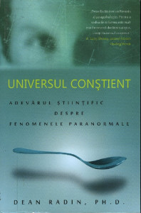 Universul conștient : adevărul științific despre fenomenele paranormale
