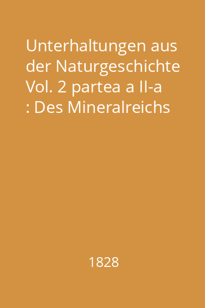 Unterhaltungen aus der Naturgeschichte Vol. 2 partea a II-a : Des Mineralreichs