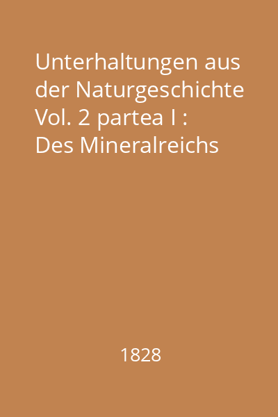 Unterhaltungen aus der Naturgeschichte Vol. 2 partea I : Des Mineralreichs