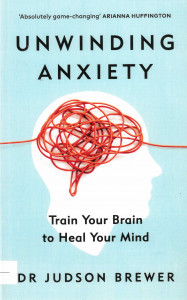 Unwinding Anxiety : Train Your Brain to Heal Your Mind
