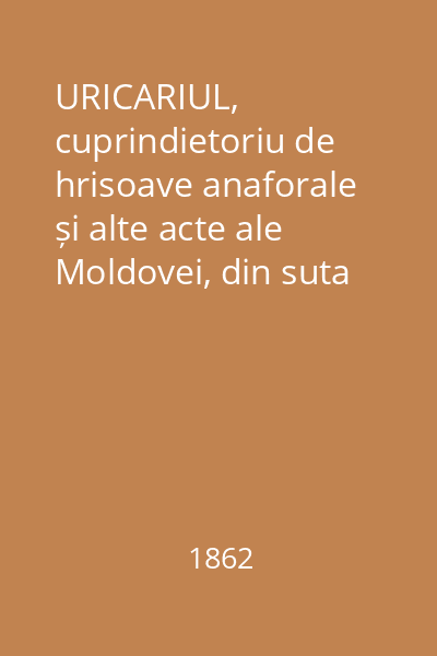 URICARIUL, cuprindietoriu de hrisoave anaforale și alte acte ale Moldovei, din suta XIV până la a XIX-a Vol.2-3