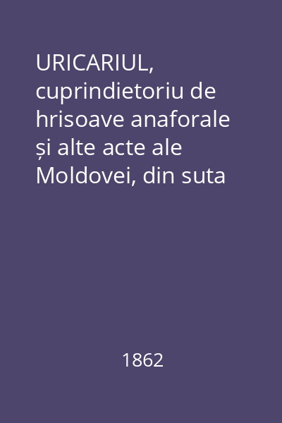 URICARIUL, cuprindietoriu de hrisoave anaforale și alte acte ale Moldovei, din suta XIV până la a XIX-a Vol.5