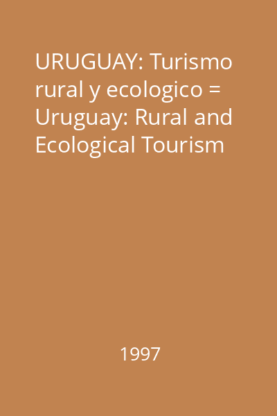 URUGUAY: Turismo rural y ecologico = Uruguay: Rural and Ecological Tourism