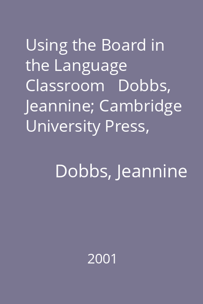 Using the Board in the Language Classroom   Dobbs, Jeannine; Cambridge University Press, 2001