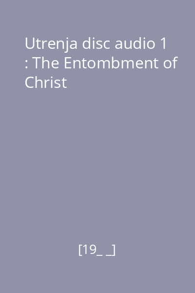 Utrenja disc audio 1 : The Entombment of Christ