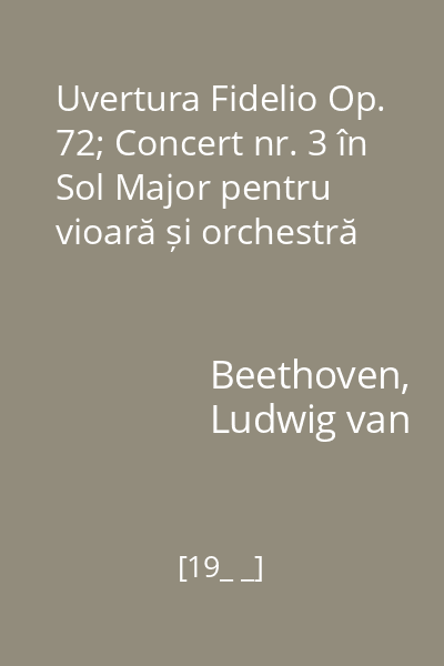 Uvertura Fidelio Op. 72; Concert nr. 3 în Sol Major pentru vioară și orchestră