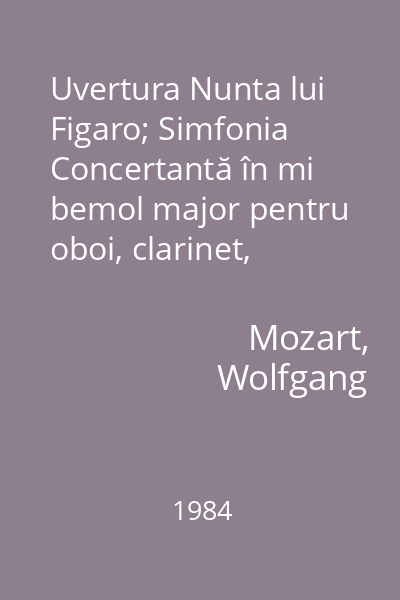 Uvertura Nunta lui Figaro; Simfonia Concertantă în mi bemol major pentru oboi, clarinet, corn, fagot și orchestră