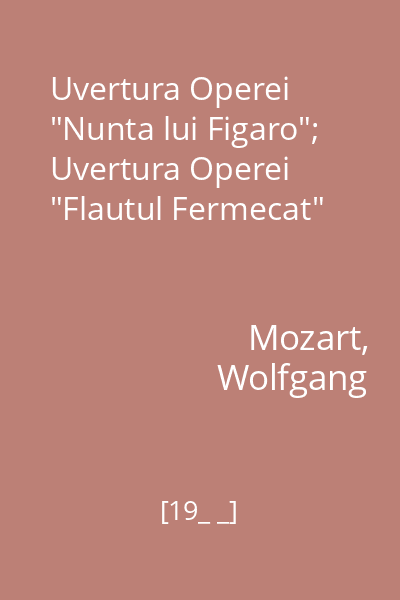 Uvertura Operei "Nunta lui Figaro"; Uvertura Operei "Flautul Fermecat"