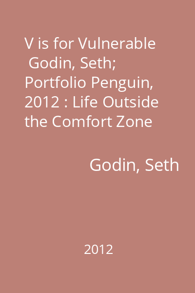 V is for Vulnerable   Godin, Seth; Portfolio Penguin, 2012 : Life Outside the Comfort Zone