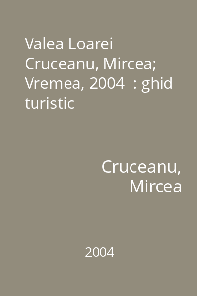 Valea Loarei   Cruceanu, Mircea; Vremea, 2004  : ghid turistic