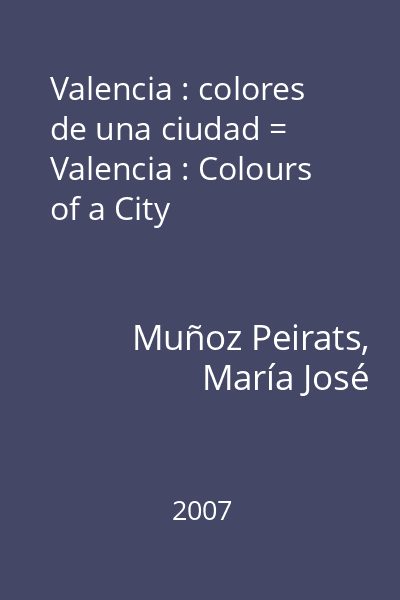 Valencia : colores de una ciudad = Valencia : Colours of a City