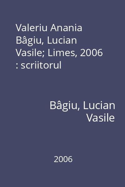 Valeriu Anania   Bâgiu, Lucian Vasile; Limes, 2006 : scriitorul