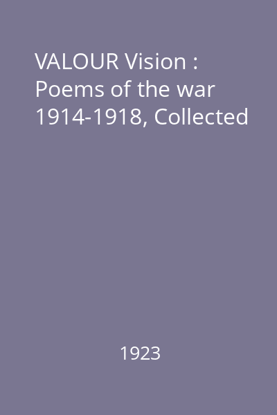 VALOUR Vision : Poems of the war 1914-1918, Collected
