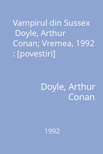 Vampirul din Sussex   Doyle, Arthur Conan; Vremea, 1992 : [povestiri]
