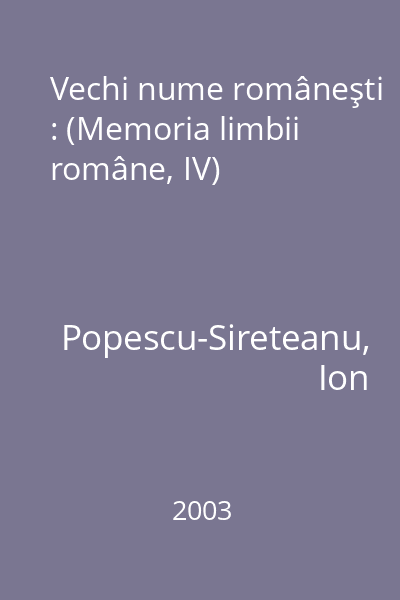Vechi nume româneşti : (Memoria limbii române, IV)