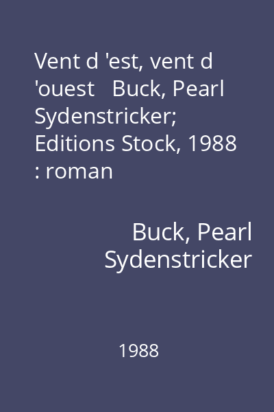 Vent d 'est, vent d 'ouest   Buck, Pearl Sydenstricker; Editions Stock, 1988 : roman