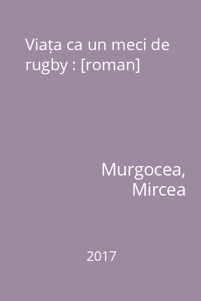 Viața ca un meci de rugby : [roman]