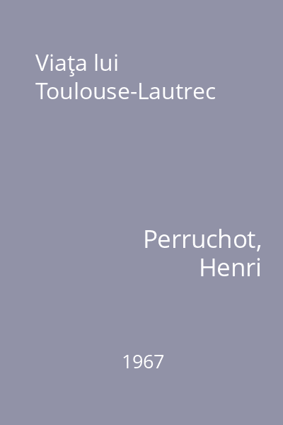 Viaţa lui Toulouse-Lautrec