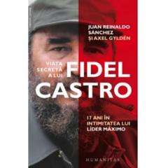 Viața secretă a lui Fidel Castro : 17 ani în intimitatea lui lider maximo