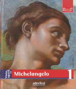 Viaţa şi opera lui Michelangelo : [album]