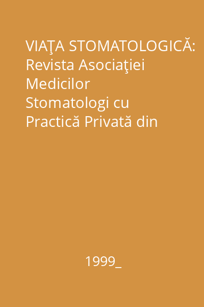 VIAŢA STOMATOLOGICĂ: Revista Asociaţiei Medicilor Stomatologi cu Practică Privată din România