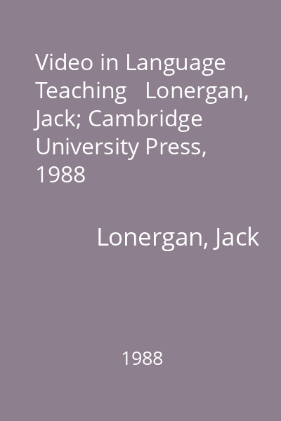 Video in Language Teaching   Lonergan, Jack; Cambridge University Press, 1988