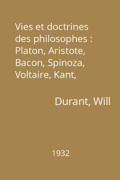 Vies et doctrines des philosophes : Platon, Aristote, Bacon, Spinoza, Voltaire, Kant, Schopenhauer, Spencer, Nietzsche