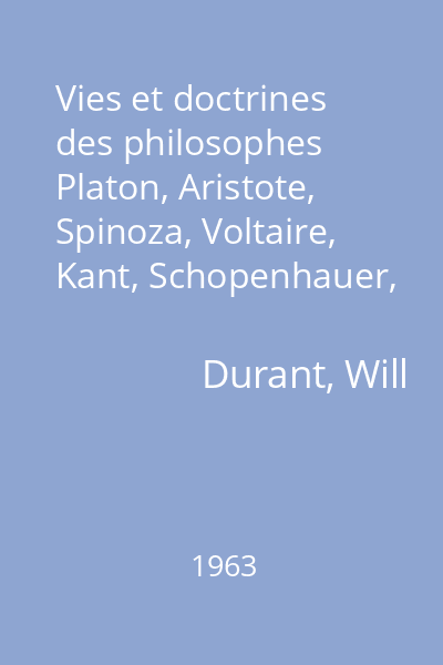 Vies et doctrines des philosophes Platon, Aristote, Spinoza, Voltaire, Kant, Schopenhauer, Spencer, Nietzsche