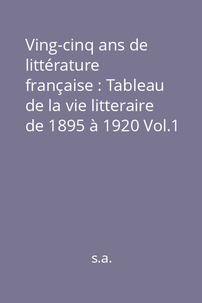 Ving-cinq ans de littérature française : Tableau de la vie litteraire de 1895 à 1920 Vol.1