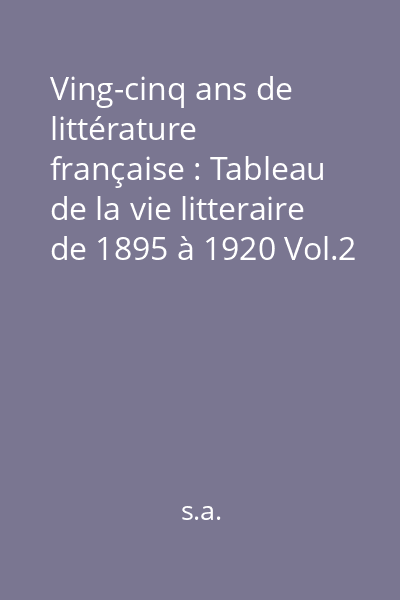Ving-cinq ans de littérature française : Tableau de la vie litteraire de 1895 à 1920 Vol.2