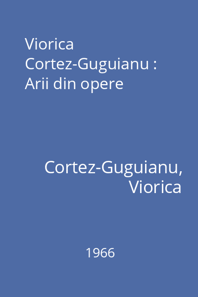 Viorica Cortez-Guguianu : Arii din opere