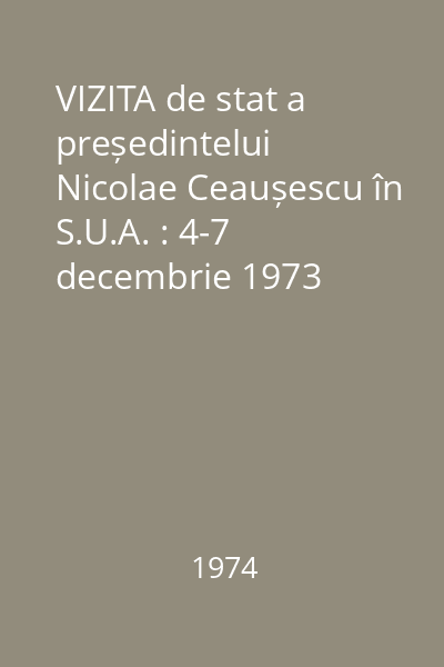 VIZITA de stat a președintelui Nicolae Ceaușescu în S.U.A. : 4-7 decembrie 1973