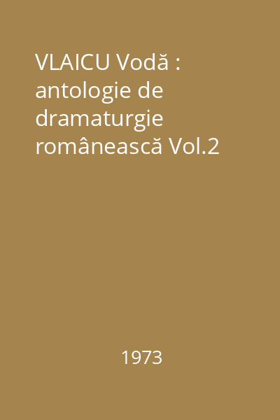 VLAICU Vodă : antologie de dramaturgie românească Vol.2