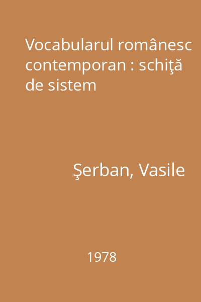 Vocabularul românesc contemporan : schiţă de sistem