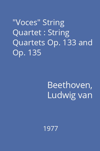 "Voces" String Quartet : String Quartets Op. 133 and Op. 135