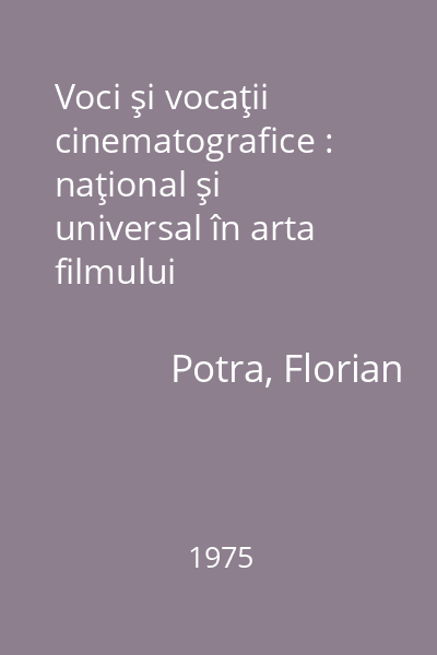 Voci şi vocaţii cinematografice : naţional şi universal în arta filmului